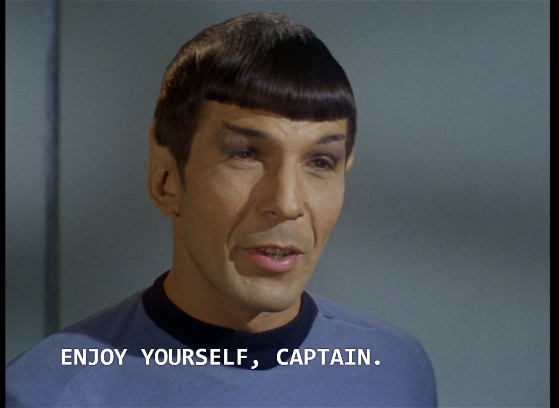 Spock smugly saying, "Enjoy yourself, Captain." 